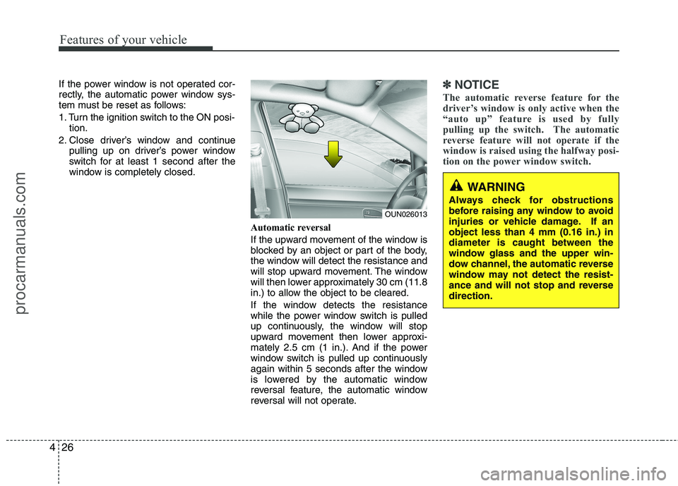 HYUNDAI VERACRUZ 2011 Owners Manual Features of your vehicle
26
4
If the power window is not operated cor-
rectly, the automatic power window sys-
tem must be reset as follows:
1. Turn the ignition switch to the ON posi-
tion.
2. Clos HYUNDAI VERACRUZ 2011 Owners Manual Features of your vehicle
26
4
If the power window is not operated cor-
rectly, the automatic power window sys-
tem must be reset as follows:
1. Turn the ignition switch to the ON posi-
tion.
2. Clos