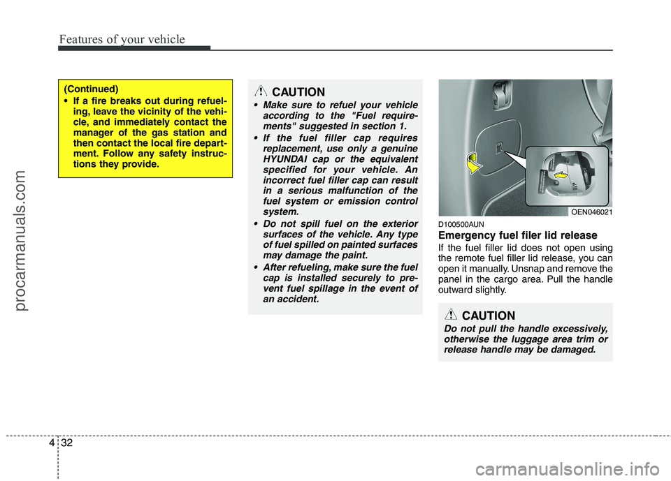 HYUNDAI VERACRUZ 2011 Owners Manual Features of your vehicle
32
4
D100500AUN
Emergency fuel filer lid release If the fuel filler lid does not open using
the remote fuel filler lid release, you can
open it manually. Unsnap and remove t HYUNDAI VERACRUZ 2011 Owners Manual Features of your vehicle
32
4
D100500AUN
Emergency fuel filer lid release If the fuel filler lid does not open using
the remote fuel filler lid release, you can
open it manually. Unsnap and remove t