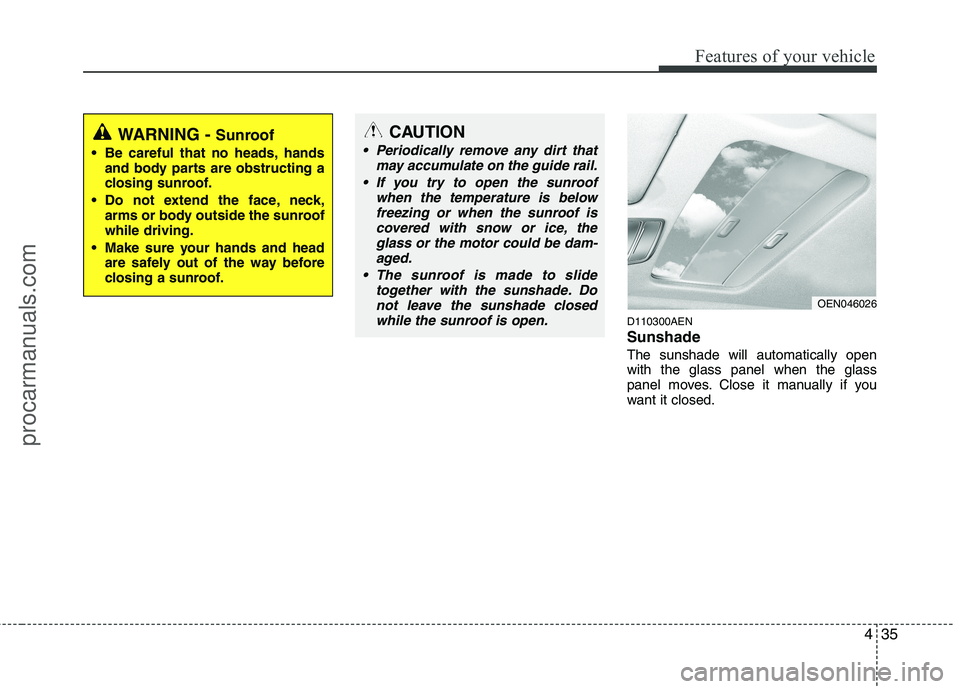 HYUNDAI VERACRUZ 2011 Owners Manual 435
Features of your vehicle
D110300AEN Sunshade The sunshade will automatically open with the glass panel when the glass
panel moves. Close it manually if you
want it closed.
CAUTION
Periodically HYUNDAI VERACRUZ 2011 Owners Manual 435
Features of your vehicle
D110300AEN Sunshade The sunshade will automatically open with the glass panel when the glass
panel moves. Close it manually if you
want it closed.
CAUTION
Periodically