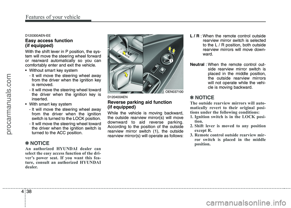 HYUNDAI VERACRUZ 2011 Owners Manual Features of your vehicle
38
4
D120300AEN-EE Easy access function (if equipped)
With the shift lever in P position, the sys-
tem will move the steering wheel forward
or rearward automatically so you HYUNDAI VERACRUZ 2011 Owners Manual Features of your vehicle
38
4
D120300AEN-EE Easy access function (if equipped)
With the shift lever in P position, the sys-
tem will move the steering wheel forward
or rearward automatically so you