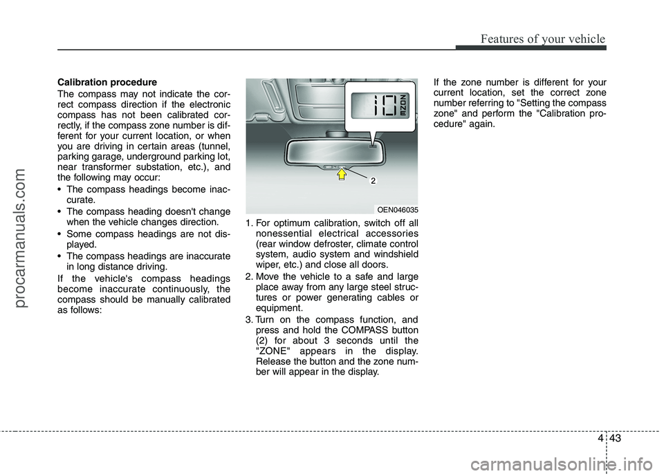 HYUNDAI VERACRUZ 2011 Owners Manual 443
Features of your vehicle
Calibration procedure
The compass may not indicate the cor- rect compass direction if the electronic
compass has not been calibrated cor-
rectly, if the compass zone numb HYUNDAI VERACRUZ 2011 Owners Manual 443
Features of your vehicle
Calibration procedure
The compass may not indicate the cor- rect compass direction if the electronic
compass has not been calibrated cor-
rectly, if the compass zone numb