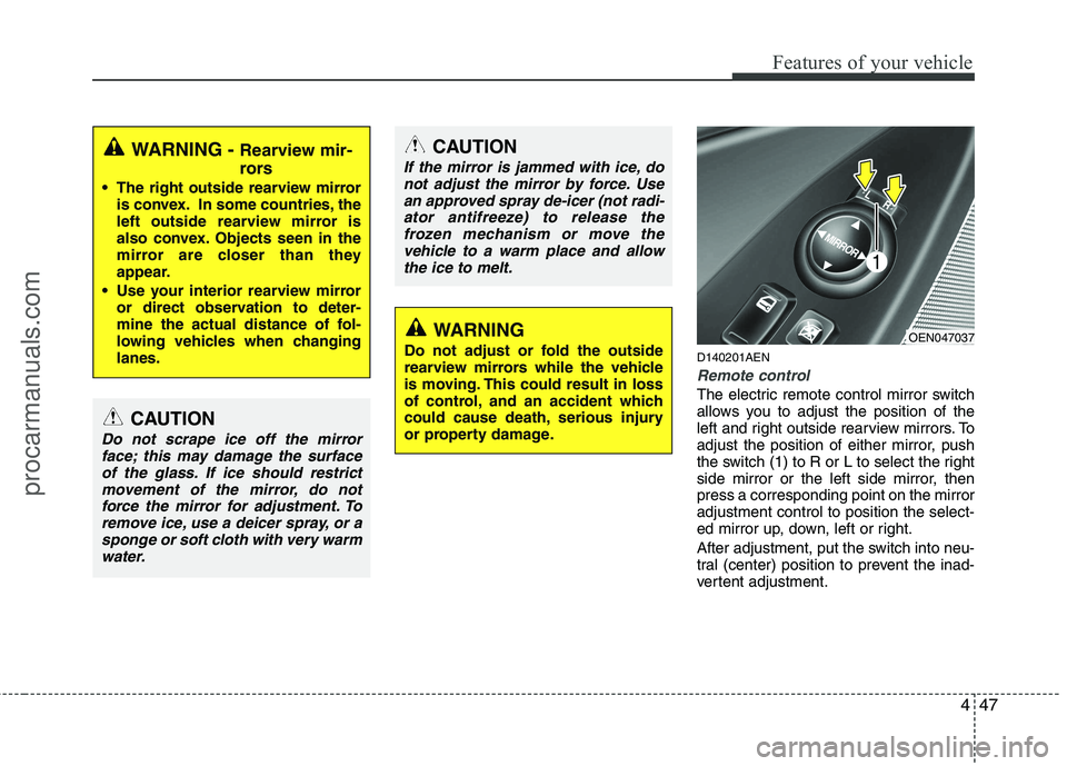 HYUNDAI VERACRUZ 2011 Owners Manual 447
Features of your vehicle
D140201AEN
Remote control
The electric remote control mirror switch
allows you to adjust the position of the
left and right outside rearview mirrors. To
adjust the positi HYUNDAI VERACRUZ 2011 Owners Manual 447
Features of your vehicle
D140201AEN
Remote control
The electric remote control mirror switch
allows you to adjust the position of the
left and right outside rearview mirrors. To
adjust the positi