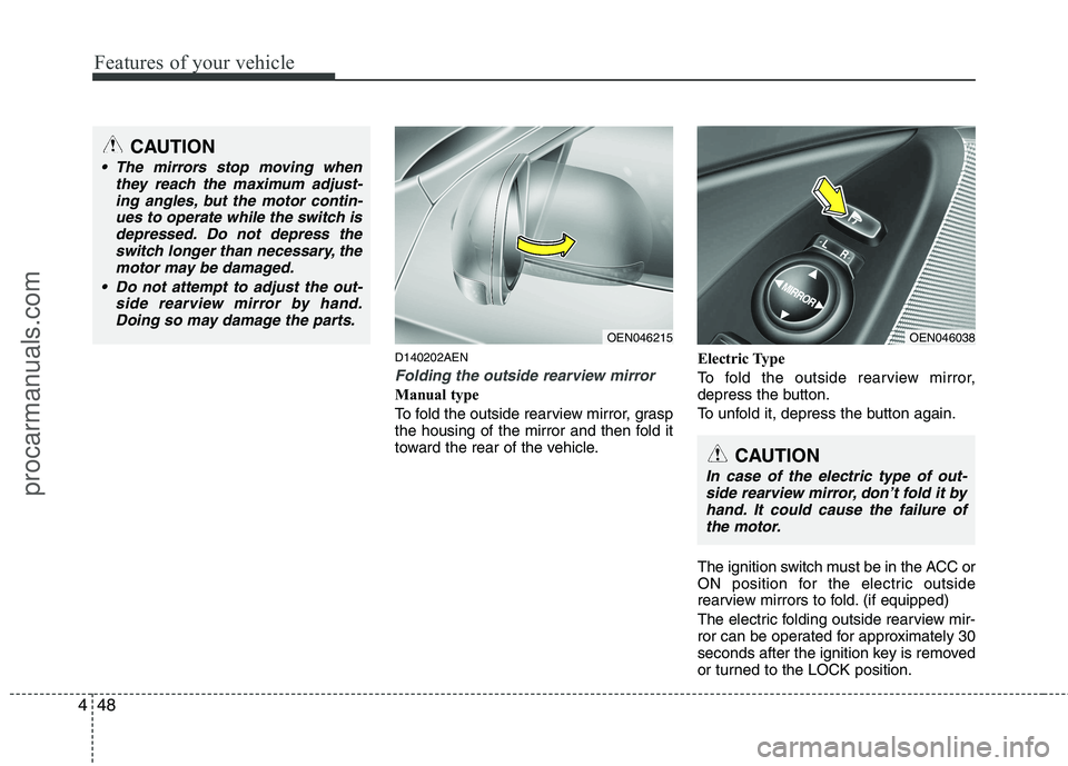 HYUNDAI VERACRUZ 2011 Owners Manual Features of your vehicle
48
4
D140202AEN
Folding the outside rearview mirror
Manual type
To fold the outside rearview mirror, grasp
the housing of the mirror and then fold it
toward the rear of the HYUNDAI VERACRUZ 2011 Owners Manual Features of your vehicle
48
4
D140202AEN
Folding the outside rearview mirror
Manual type
To fold the outside rearview mirror, grasp
the housing of the mirror and then fold it
toward the rear of the