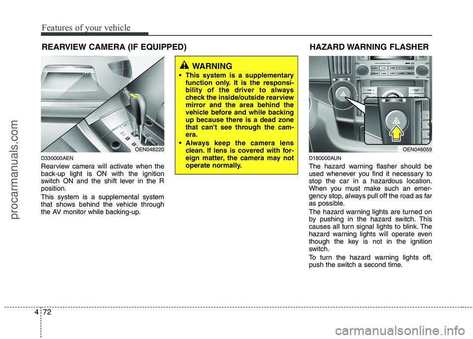 HYUNDAI VERACRUZ 2011 Owners Manual Features of your vehicle
72
4
REARVIEW CAMERA (IF EQUIPPED)
D330000AEN
Rearview camera will activate when the
back-up light is ON with the ignition
switch ON and the shift lever in the Rposition. Th HYUNDAI VERACRUZ 2011 Owners Manual Features of your vehicle
72
4
REARVIEW CAMERA (IF EQUIPPED)
D330000AEN
Rearview camera will activate when the
back-up light is ON with the ignition
switch ON and the shift lever in the Rposition. Th