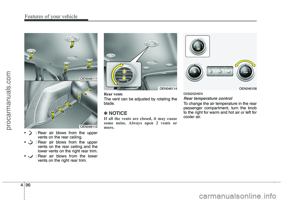 HYUNDAI VERACRUZ 2011 Owners Manual Features of your vehicle
96
4
: Rear air blows from the upper
vents on the rear ceiling.
: Rear air blows from the upper vents on the rear ceiling and the
lower vents on the right rear trim.
: Rea HYUNDAI VERACRUZ 2011 Owners Manual Features of your vehicle
96
4
: Rear air blows from the upper
vents on the rear ceiling.
: Rear air blows from the upper vents on the rear ceiling and the
lower vents on the right rear trim.
: Rea