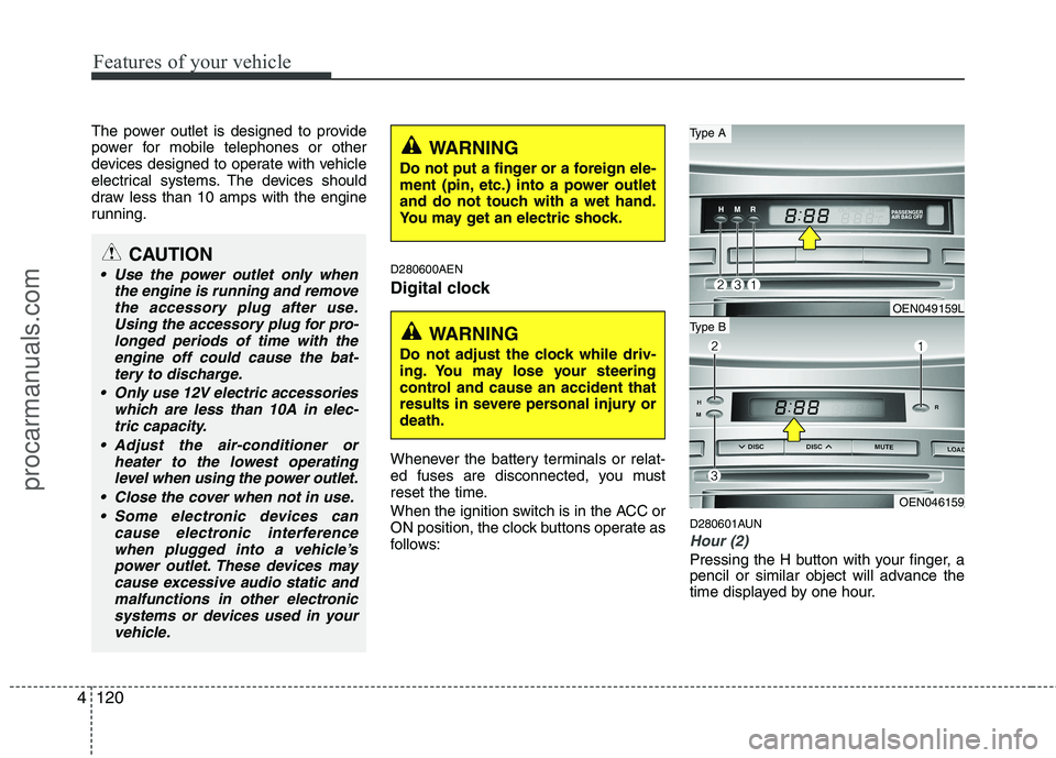 HYUNDAI VERACRUZ 2011 Owners Manual Features of your vehicle
120
4
The power outlet is designed to provide
power for mobile telephones or other
devices designed to operate with vehicle
electrical systems. The devices should
draw less t HYUNDAI VERACRUZ 2011 Owners Manual Features of your vehicle
120
4
The power outlet is designed to provide
power for mobile telephones or other
devices designed to operate with vehicle
electrical systems. The devices should
draw less t