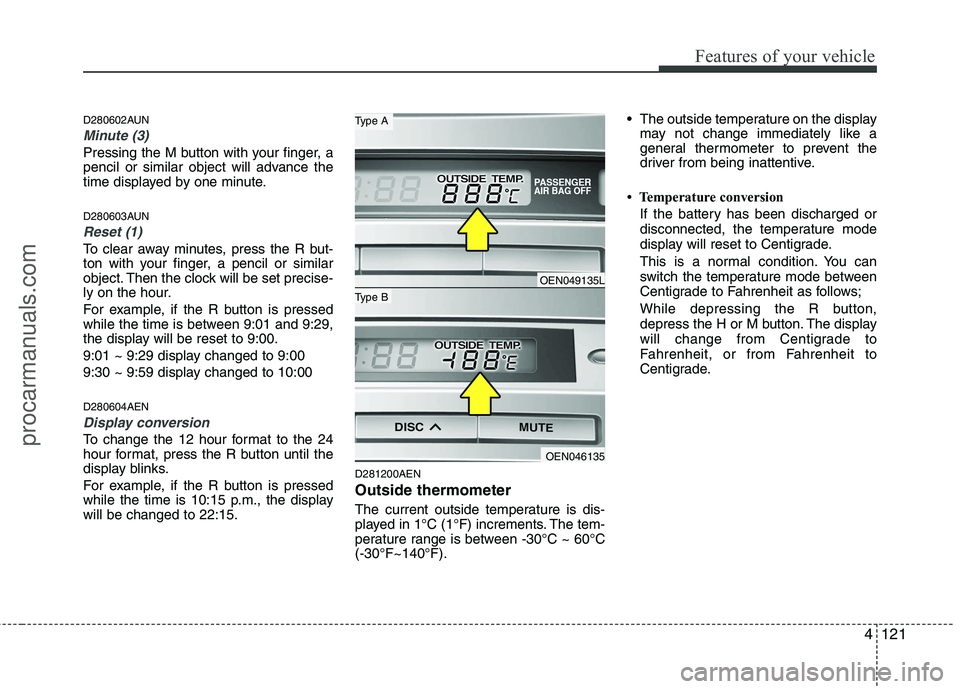 HYUNDAI VERACRUZ 2011 Owners Manual 4121
Features of your vehicle
D280602AUN
Minute (3)
Pressing the M button with your finger, a
pencil or similar object will advance the
time displayed by one minute.
D280603AUN
Reset (1)
To clear aw HYUNDAI VERACRUZ 2011 Owners Manual 4121
Features of your vehicle
D280602AUN
Minute (3)
Pressing the M button with your finger, a
pencil or similar object will advance the
time displayed by one minute.
D280603AUN
Reset (1)
To clear aw