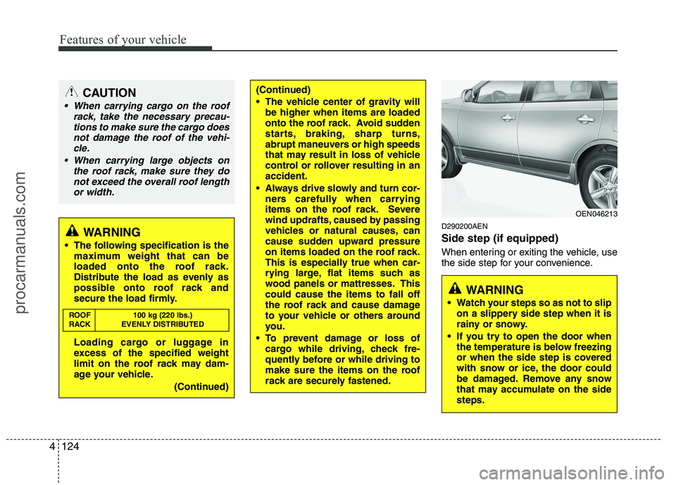 HYUNDAI VERACRUZ 2011 Owners Manual Features of your vehicle
124
4
D290200AEN Side step (if equipped)
When entering or exiting the vehicle, use
the side step for your convenience.WARNING
The following specification is the maximum we HYUNDAI VERACRUZ 2011 Owners Manual Features of your vehicle
124
4
D290200AEN Side step (if equipped)
When entering or exiting the vehicle, use
the side step for your convenience.WARNING
The following specification is the maximum we