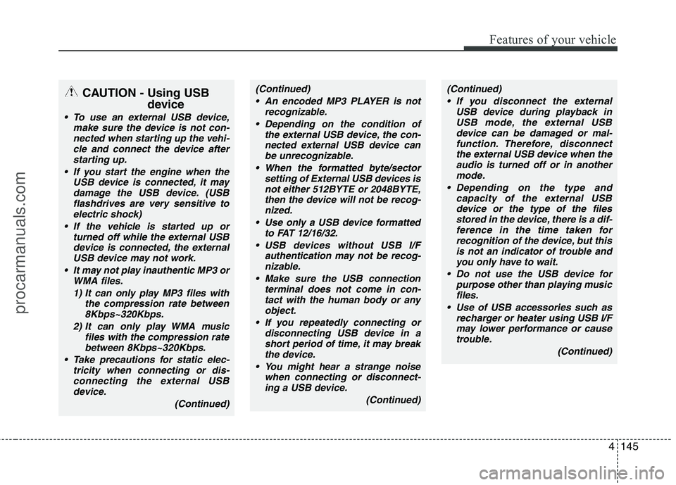 HYUNDAI VERACRUZ 2011 Owners Manual 4145
Features of your vehicle
CAUTION - Using USBdevice
To use an external USB device,make sure the device is not con-
nected when starting up the vehi-cle and connect the device afterstarting up.
I HYUNDAI VERACRUZ 2011 Owners Manual 4145
Features of your vehicle
CAUTION - Using USBdevice
To use an external USB device,make sure the device is not con-
nected when starting up the vehi-cle and connect the device afterstarting up.
I