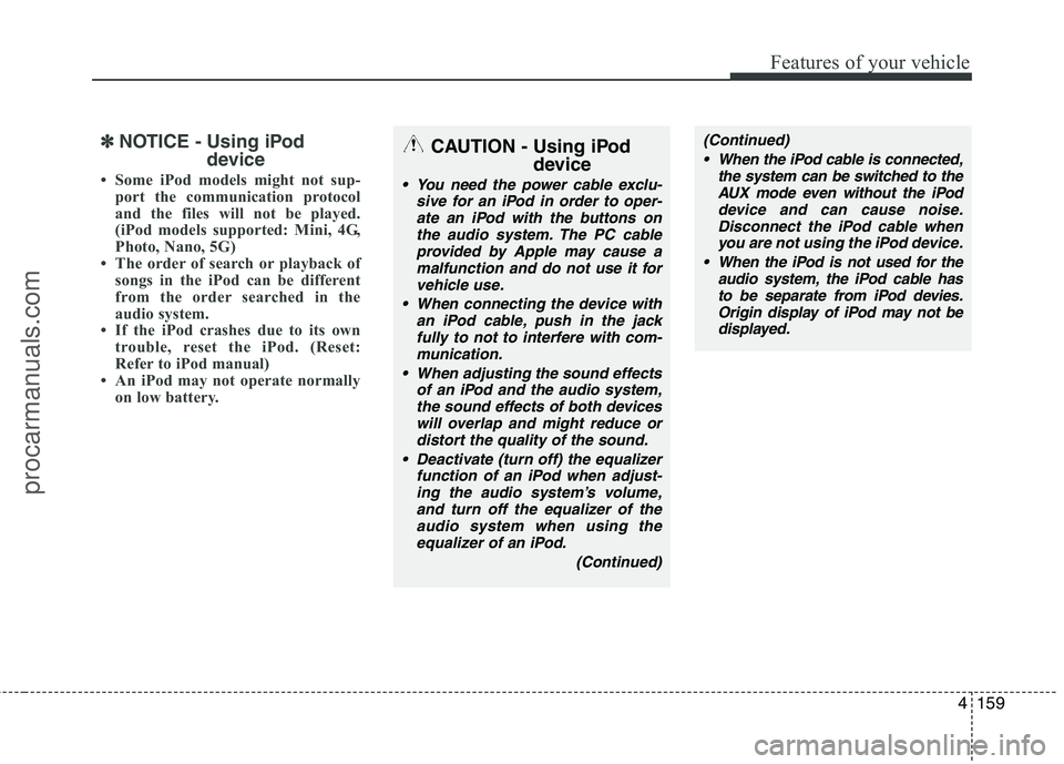 HYUNDAI VERACRUZ 2011 Owners Manual 4159
Features of your vehicle
✽✽NOTICE - Using iPod
device
Some iPod models might not sup- port the communication protocol
and the files will not be played.
(iPod models supported: Mini, 4G,
Ph HYUNDAI VERACRUZ 2011 Owners Manual 4159
Features of your vehicle
✽✽NOTICE - Using iPod
device
Some iPod models might not sup- port the communication protocol
and the files will not be played.
(iPod models supported: Mini, 4G,
Ph