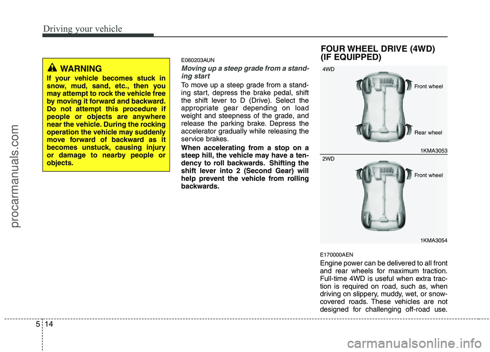 HYUNDAI VERACRUZ 2011 Owners Manual Driving your vehicle
14
5
E060203AUN
Moving up a steep grade from a stand-
ing start
To move up a steep grade from a stand-
ing start, depress the brake pedal, shift
the shift lever to D (Drive). Sel HYUNDAI VERACRUZ 2011 Owners Manual Driving your vehicle
14
5
E060203AUN
Moving up a steep grade from a stand-
ing start
To move up a steep grade from a stand-
ing start, depress the brake pedal, shift
the shift lever to D (Drive). Sel