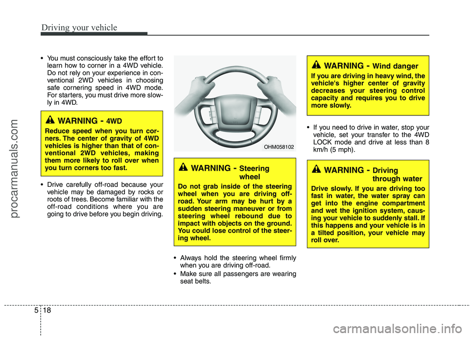 HYUNDAI VERACRUZ 2011 Owners Manual Driving your vehicle
18
5
You must consciously take the effort to
learn how to corner in a 4WD vehicle.
Do not rely on your experience in con-
ventional 2WD vehicles in choosing
safe cornering speed HYUNDAI VERACRUZ 2011 Owners Manual Driving your vehicle
18
5
You must consciously take the effort to
learn how to corner in a 4WD vehicle.
Do not rely on your experience in con-
ventional 2WD vehicles in choosing
safe cornering speed