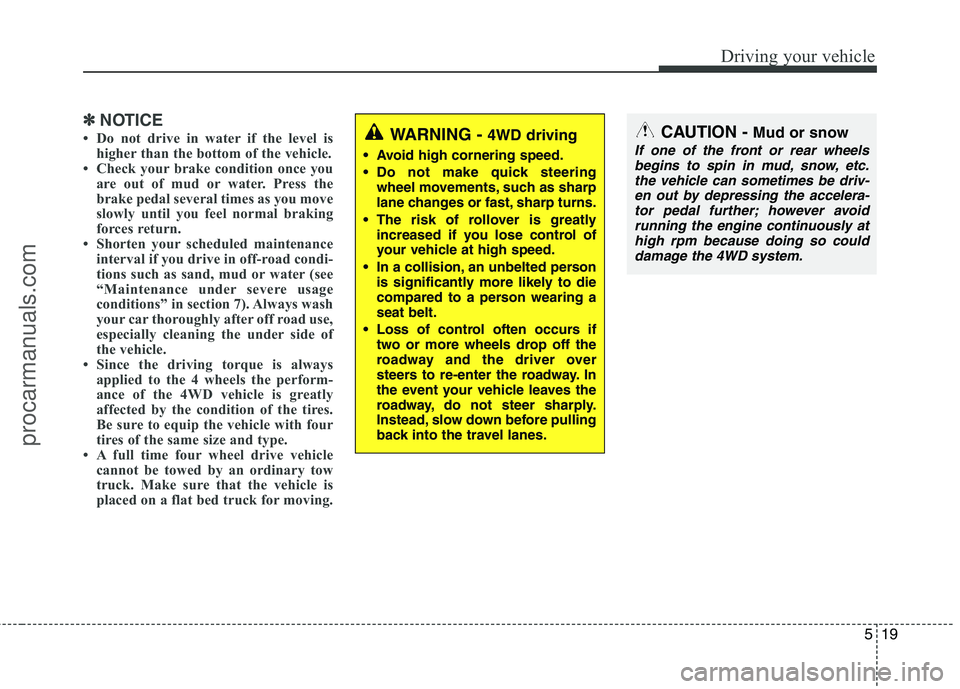 HYUNDAI VERACRUZ 2011 Owners Manual 519
Driving your vehicle
✽✽NOTICE
Do not drive in water if the level is higher than the bottom of the vehicle.
Check your brake condition once you
are out of mud or water. Press the
brake ped HYUNDAI VERACRUZ 2011 Owners Manual 519
Driving your vehicle
✽✽NOTICE
Do not drive in water if the level is higher than the bottom of the vehicle.
Check your brake condition once you
are out of mud or water. Press the
brake ped