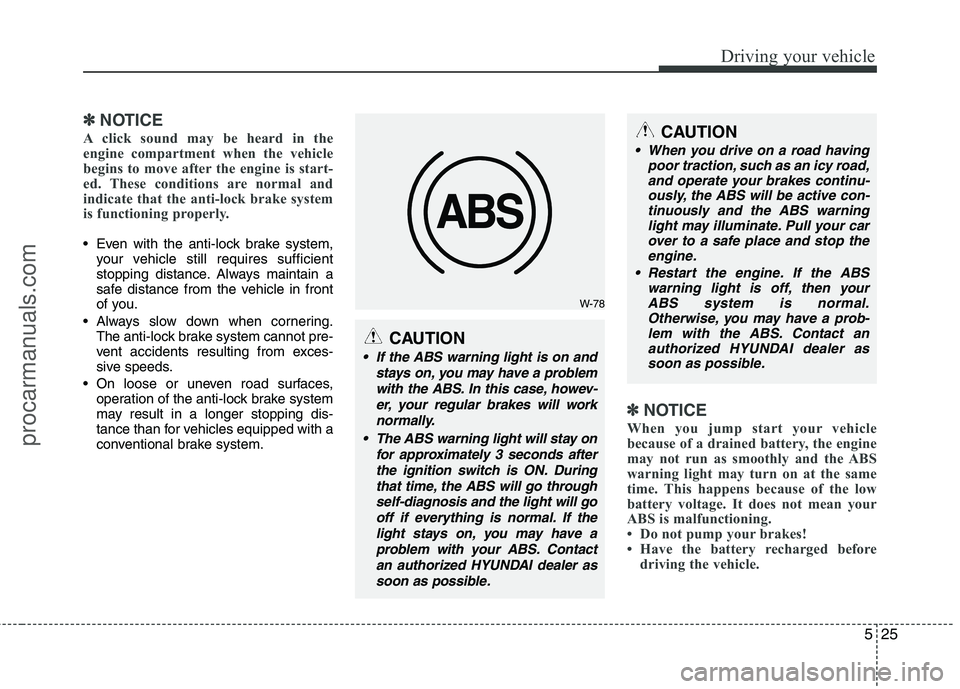 HYUNDAI VERACRUZ 2011 Owners Manual 525
Driving your vehicle
✽✽NOTICE
A click sound may be heard in the
engine compartment when the vehicle
begins to move after the engine is start-
ed. These conditions are normal and
indicate that HYUNDAI VERACRUZ 2011 Owners Manual 525
Driving your vehicle
✽✽NOTICE
A click sound may be heard in the
engine compartment when the vehicle
begins to move after the engine is start-
ed. These conditions are normal and
indicate that