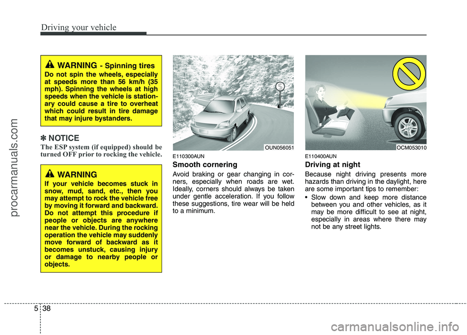 HYUNDAI VERACRUZ 2011 Owners Manual Driving your vehicle
38
5
✽✽
NOTICE
The ESP system (if equipped) should be
turned OFF prior to rocking the vehicle.
E110300AUN Smooth cornering
Avoid braking or gear changing in cor-
ners, espe HYUNDAI VERACRUZ 2011 Owners Manual Driving your vehicle
38
5
✽✽
NOTICE
The ESP system (if equipped) should be
turned OFF prior to rocking the vehicle.
E110300AUN Smooth cornering
Avoid braking or gear changing in cor-
ners, espe