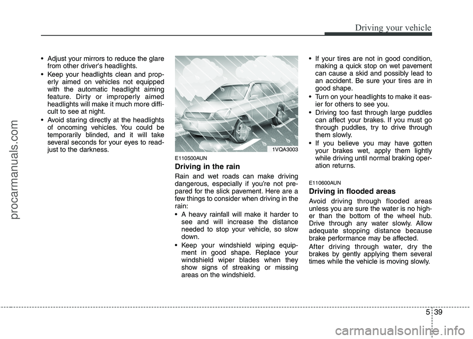 HYUNDAI VERACRUZ 2011 Owners Manual 539
Driving your vehicle
Adjust your mirrors to reduce the glarefrom other drivers headlights.
Keep your headlights clean and prop- erly aimed on vehicles not equipped with the automatic headlight HYUNDAI VERACRUZ 2011 Owners Manual 539
Driving your vehicle
Adjust your mirrors to reduce the glarefrom other drivers headlights.
Keep your headlights clean and prop- erly aimed on vehicles not equipped with the automatic headlight