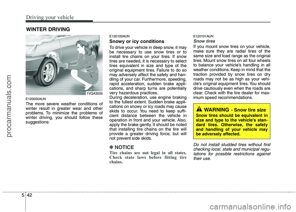 HYUNDAI VERACRUZ 2011 Owners Manual Driving your vehicle
42
5
E120000AUN
The more severe weather conditions of
winter result in greater wear and other
problems. To minimize the problems of
winter driving, you should follow thesesugges HYUNDAI VERACRUZ 2011 Owners Manual Driving your vehicle
42
5
E120000AUN
The more severe weather conditions of
winter result in greater wear and other
problems. To minimize the problems of
winter driving, you should follow thesesugges