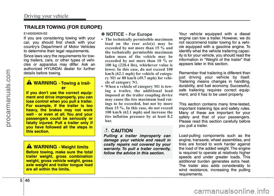 HYUNDAI VERACRUZ 2011 Owners Manual Driving your vehicle
46
5
E140000AEN-EE
If you are considering towing with your
car, you should first check with your
countrys Department of Motor Vehicles
to determine their legal requirements.
S HYUNDAI VERACRUZ 2011 Owners Manual Driving your vehicle
46
5
E140000AEN-EE
If you are considering towing with your
car, you should first check with your
countrys Department of Motor Vehicles
to determine their legal requirements.
S
