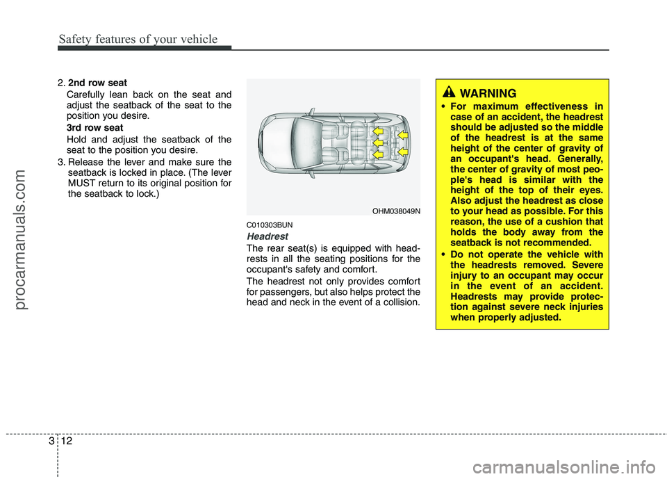 HYUNDAI VERACRUZ 2011 Owners Manual Safety features of your vehicle
12
3
2. 2nd row seat
Carefully lean back on the seat and 
adjust the seatback of the seat to the
position you desire. 3rd row seat
Hold and adjust the seatback of the
s