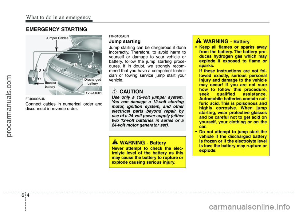 HYUNDAI VERACRUZ 2011 Owners Manual What to do in an emergency
4
6
EMERGENCY STARTING
F040000AUN
Connect cables in numerical order and
disconnect in reverse order. F040100AEN
Jump starting
Jump starting can be dangerous if done
i HYUNDAI VERACRUZ 2011 Owners Manual What to do in an emergency
4
6
EMERGENCY STARTING
F040000AUN
Connect cables in numerical order and
disconnect in reverse order. F040100AEN
Jump starting
Jump starting can be dangerous if done
i