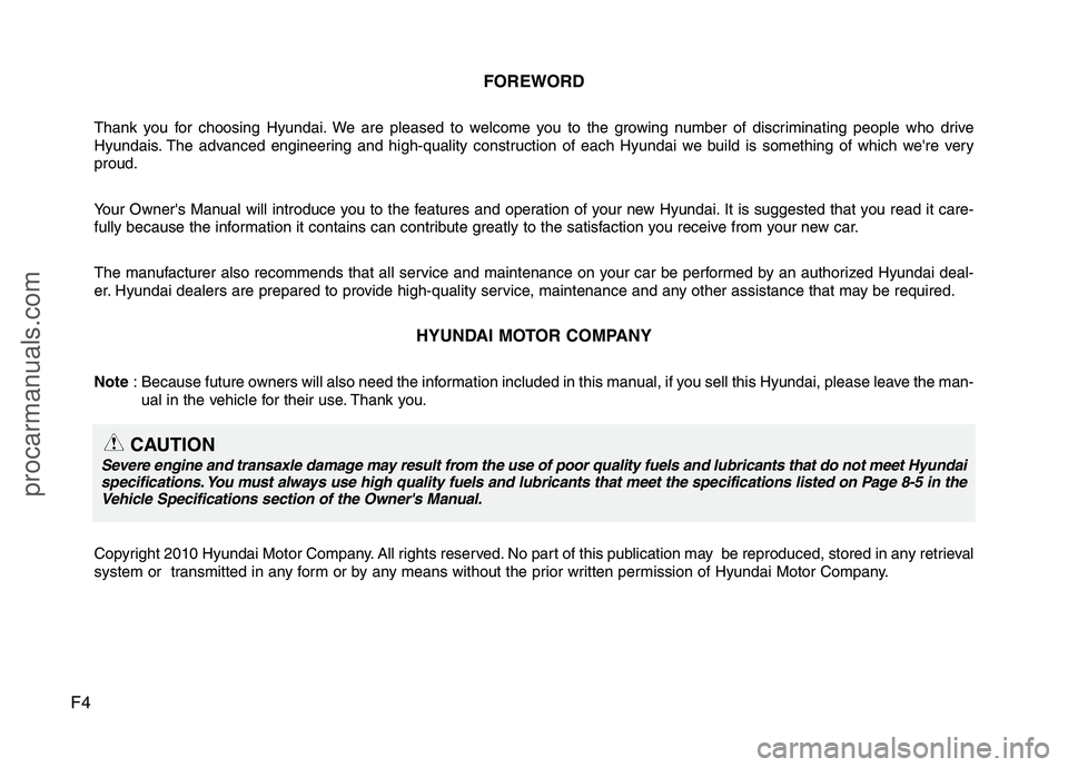 HYUNDAI VERACRUZ 2011 Owners Manual F4FOREWORD
Thank you for choosing Hyundai. We are pleased to welcome you to the growing number of discriminating people who drive
Hyundais. The advanced engineering and high-quality construction of e HYUNDAI VERACRUZ 2011 Owners Manual F4FOREWORD
Thank you for choosing Hyundai. We are pleased to welcome you to the growing number of discriminating people who drive
Hyundais. The advanced engineering and high-quality construction of e