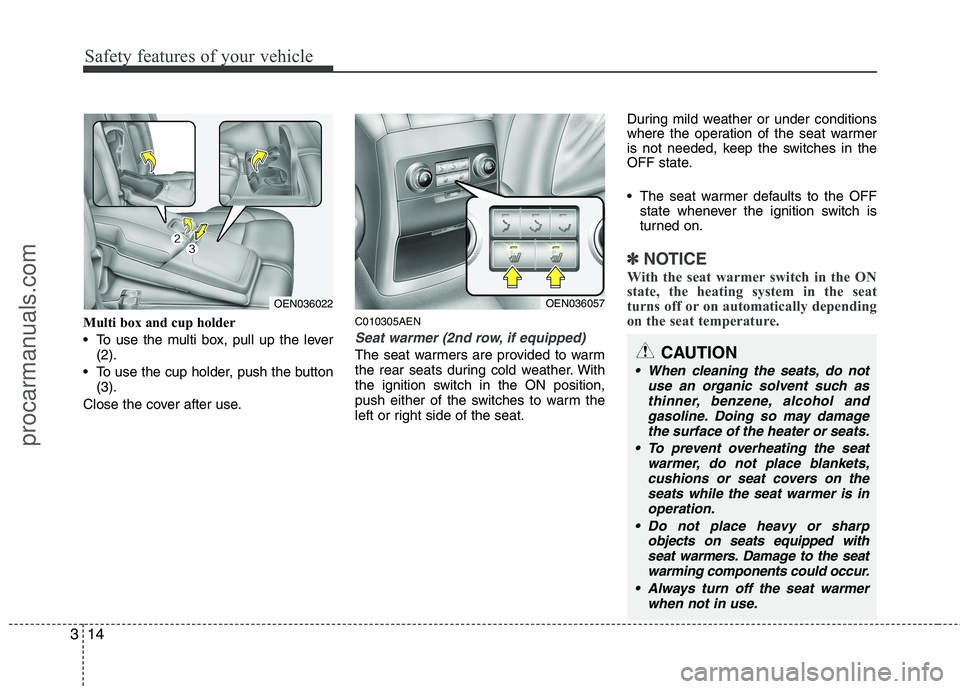 HYUNDAI VERACRUZ 2011 Owners Guide Safety features of your vehicle
14
3
Multi box and cup holder 
 To use the multi box, pull up the lever
(2).
 To use the cup holder, push the button (3).
Close the cover after use. C010305AEN
Seat war