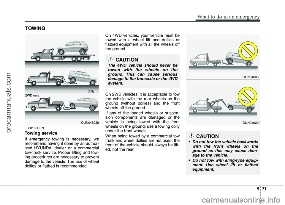 HYUNDAI VERACRUZ 2011 Owners Manual 621
What to do in an emergency
TOWING
F080100BEN
Towing service
If emergency towing is necessary, we
recommend having it done by an author-
ized HYUNDAI dealer or a commercial
tow-truck service. Pr HYUNDAI VERACRUZ 2011 Owners Manual 621
What to do in an emergency
TOWING
F080100BEN
Towing service
If emergency towing is necessary, we
recommend having it done by an author-
ized HYUNDAI dealer or a commercial
tow-truck service. Pr