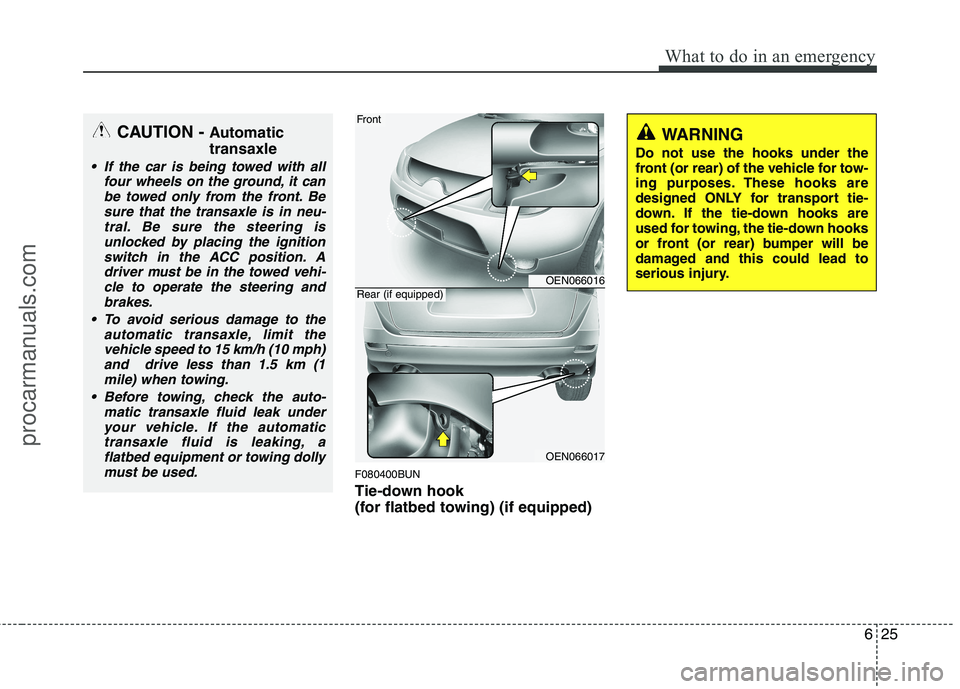 HYUNDAI VERACRUZ 2011 Owners Manual 625
What to do in an emergency
F080400BUN
Tie-down hook
(for flatbed towing) (if equipped)
CAUTION - Automatic transaxle
If the car is being towed with all
four wheels on the ground, it can
be tow HYUNDAI VERACRUZ 2011 Owners Manual 625
What to do in an emergency
F080400BUN
Tie-down hook
(for flatbed towing) (if equipped)
CAUTION - Automatic transaxle
If the car is being towed with all
four wheels on the ground, it can
be tow