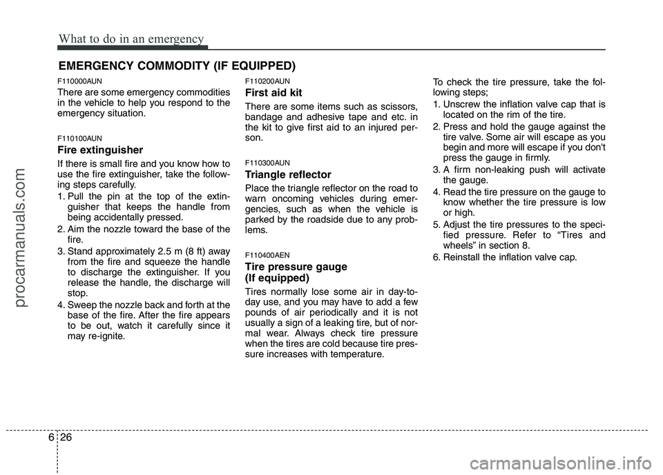 HYUNDAI VERACRUZ 2011 Owners Manual What to do in an emergency
26
6
EMERGENCY COMMODITY (IF EQUIPPED)
F110000AUN There are some emergency commodities
in the vehicle to help you respond to theemergency situation.
F110100AUN
Fire exti HYUNDAI VERACRUZ 2011 Owners Manual What to do in an emergency
26
6
EMERGENCY COMMODITY (IF EQUIPPED)
F110000AUN There are some emergency commodities
in the vehicle to help you respond to theemergency situation.
F110100AUN
Fire exti