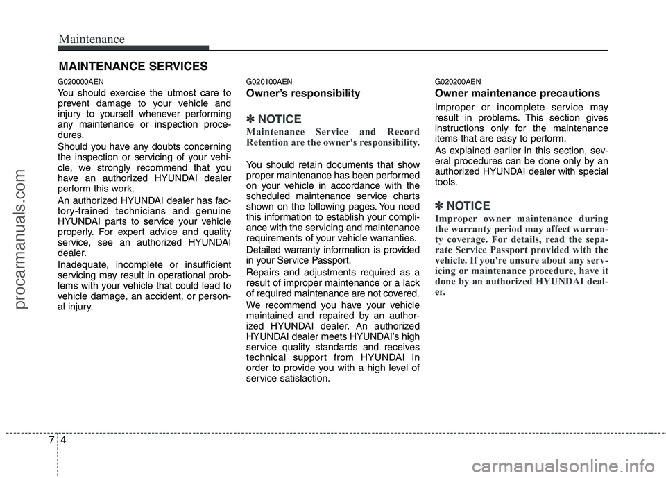 HYUNDAI VERACRUZ 2011 Owners Manual Maintenance
4
7
MAINTENANCE SERVICES
G020000AEN
You should exercise the utmost care to
prevent damage to your vehicle and
injury to yourself whenever performing
any maintenance or inspection proce-
HYUNDAI VERACRUZ 2011 Owners Manual Maintenance
4
7
MAINTENANCE SERVICES
G020000AEN
You should exercise the utmost care to
prevent damage to your vehicle and
injury to yourself whenever performing
any maintenance or inspection proce-