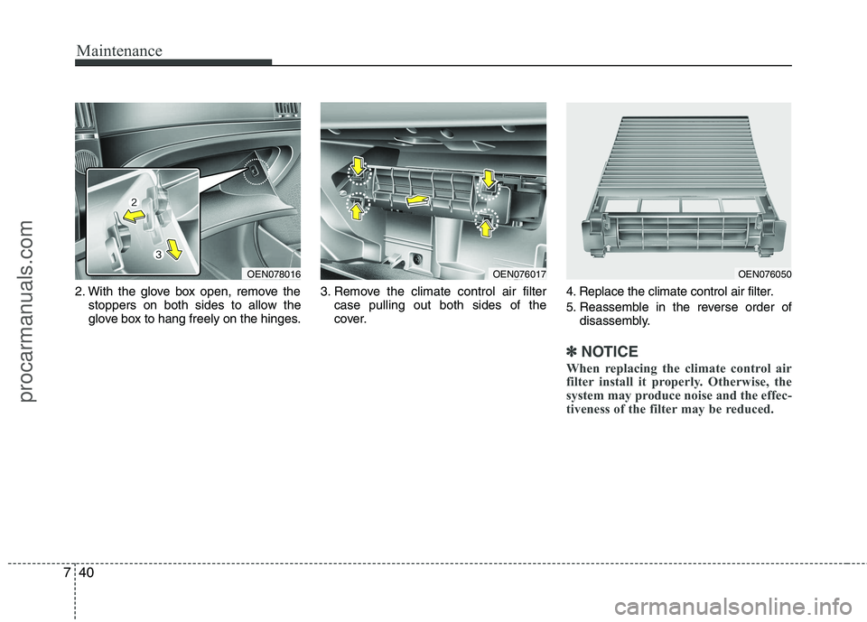 HYUNDAI VERACRUZ 2011 Owners Manual Maintenance
40
7
2. With the glove box open, remove the
stoppers on both sides to allow the
glove box to hang freely on the hinges. 3. Remove the climate control air filter
case pulling out both side HYUNDAI VERACRUZ 2011 Owners Manual Maintenance
40
7
2. With the glove box open, remove the
stoppers on both sides to allow the
glove box to hang freely on the hinges. 3. Remove the climate control air filter
case pulling out both side