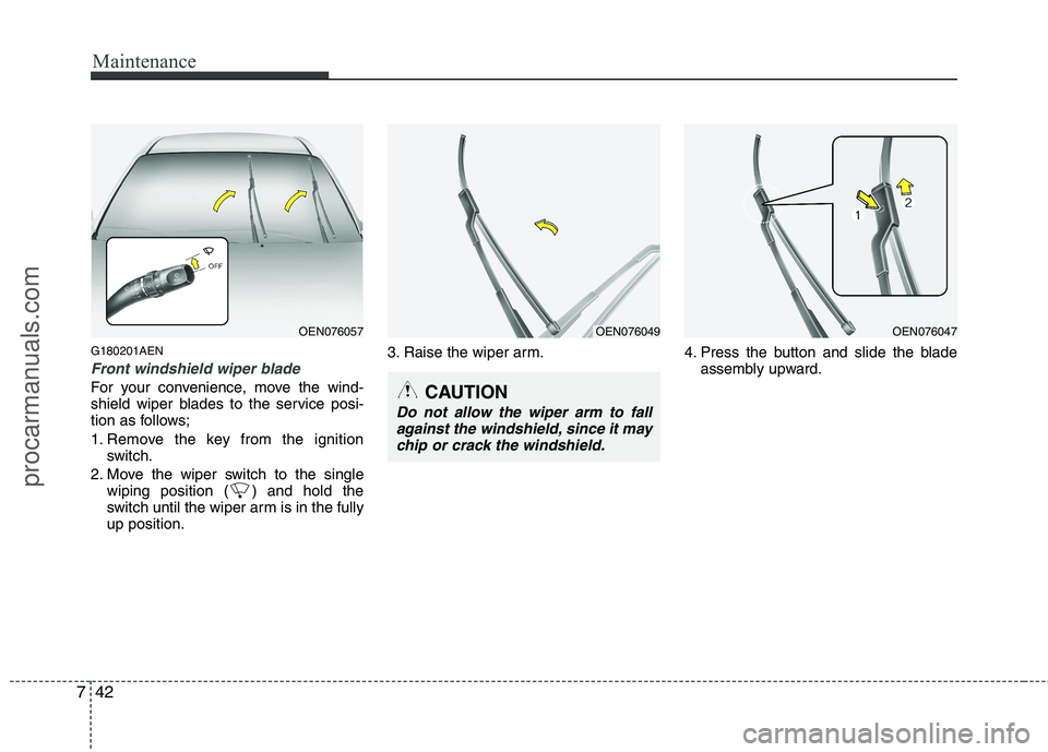 HYUNDAI VERACRUZ 2011 Owners Manual Maintenance
42
7
G180201AEN
Front windshield wiper blade
For your convenience, move the wind-
shield wiper blades to the service posi-
tion as follows;
1. Remove the key from the ignition
switch.
2. HYUNDAI VERACRUZ 2011 Owners Manual Maintenance
42
7
G180201AEN
Front windshield wiper blade
For your convenience, move the wind-
shield wiper blades to the service posi-
tion as follows;
1. Remove the key from the ignition
switch.
2.