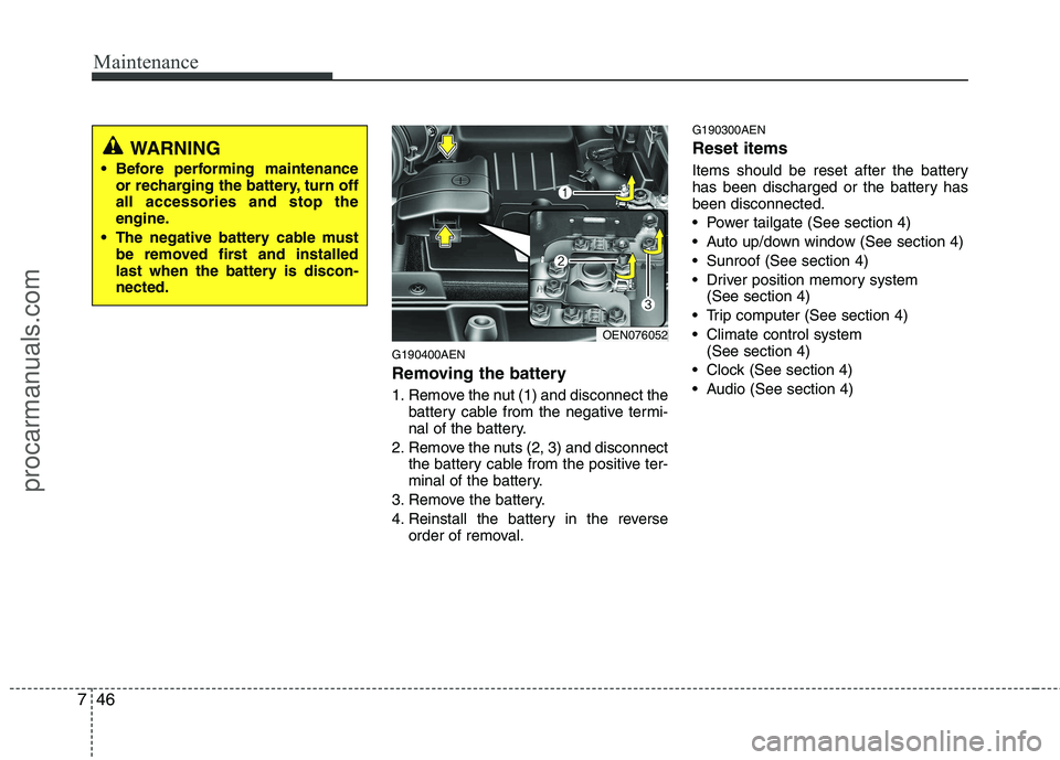 HYUNDAI VERACRUZ 2011 Owners Manual Maintenance
46
7
G190400AEN
Removing the battery
1. Remove the nut (1) and disconnect the
battery cable from the negative termi-
nal of the battery.
2. Remove the nuts (2, 3) and disconnect the bat HYUNDAI VERACRUZ 2011 Owners Manual Maintenance
46
7
G190400AEN
Removing the battery
1. Remove the nut (1) and disconnect the
battery cable from the negative termi-
nal of the battery.
2. Remove the nuts (2, 3) and disconnect the bat