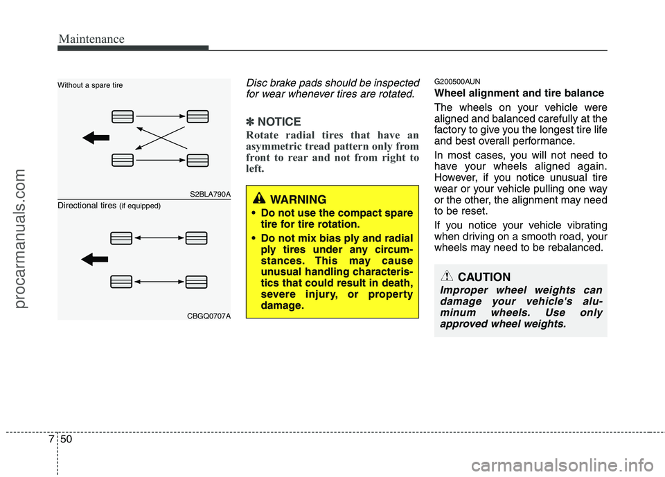 HYUNDAI VERACRUZ 2011 Owners Manual Maintenance
50
7
Disc brake pads should be inspected
for wear whenever tires are rotated.
✽✽ NOTICE
Rotate radial tires that have an
asymmetric tread pattern only from
front to rear and not from HYUNDAI VERACRUZ 2011 Owners Manual Maintenance
50
7
Disc brake pads should be inspected
for wear whenever tires are rotated.
✽✽ NOTICE
Rotate radial tires that have an
asymmetric tread pattern only from
front to rear and not from