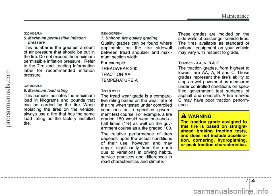 HYUNDAI VERACRUZ 2011 Owners Manual 755
Maintenance
G201005AUN
5. Maximum permissible inflationpressure
This number is the greatest amount of air pressure that should be put in
the tire. Do not exceed the maximum
permissible inflation p HYUNDAI VERACRUZ 2011 Owners Manual 755
Maintenance
G201005AUN
5. Maximum permissible inflationpressure
This number is the greatest amount of air pressure that should be put in
the tire. Do not exceed the maximum
permissible inflation p