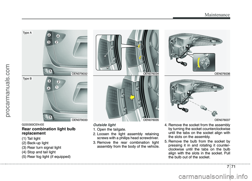 HYUNDAI VERACRUZ 2011 Owners Manual 771
Maintenance
G220300CEN-EE
Rear combination light bulb replacement
(1) Tail light
(2) Back-up light
(3) Rear turn signal light(4) Stop and tail light
(5) Rear fog light (if equipped)Outside ligh HYUNDAI VERACRUZ 2011 Owners Manual 771
Maintenance
G220300CEN-EE
Rear combination light bulb replacement
(1) Tail light
(2) Back-up light
(3) Rear turn signal light(4) Stop and tail light
(5) Rear fog light (if equipped)Outside ligh