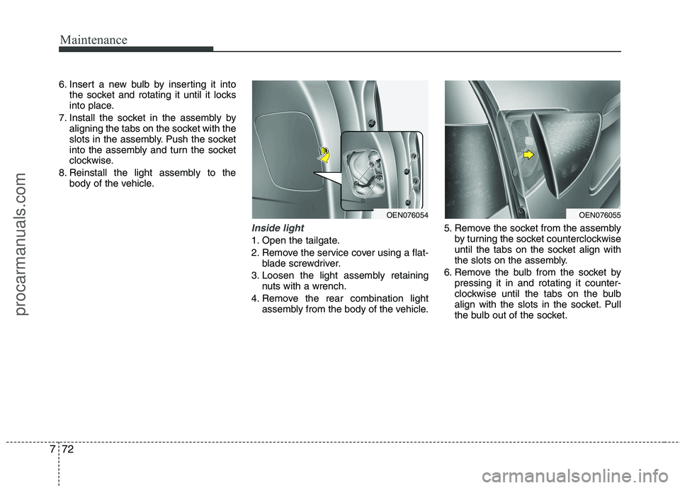 HYUNDAI VERACRUZ 2011 Owners Manual Maintenance
72
7
6. Insert a new bulb by inserting it into
the socket and rotating it until it locks
into place.
7. Install the socket in the assembly by aligning the tabs on the socket with the
slot HYUNDAI VERACRUZ 2011 Owners Manual Maintenance
72
7
6. Insert a new bulb by inserting it into
the socket and rotating it until it locks
into place.
7. Install the socket in the assembly by aligning the tabs on the socket with the
slot
