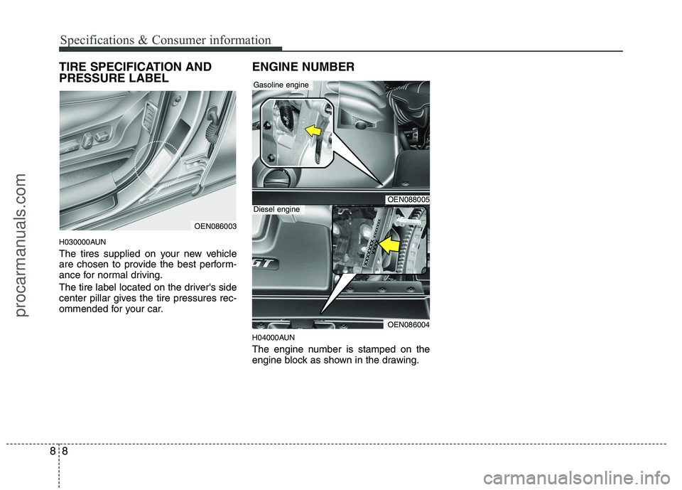 HYUNDAI VERACRUZ 2011 Owners Manual Specifications & Consumer information
8
8
TIRE SPECIFICATION AND PRESSURE LABEL
H030000AUN
The tires supplied on your new vehicle
are chosen to provide the best perform-
ance for normal driving.
T HYUNDAI VERACRUZ 2011 Owners Manual Specifications & Consumer information
8
8
TIRE SPECIFICATION AND PRESSURE LABEL
H030000AUN
The tires supplied on your new vehicle
are chosen to provide the best perform-
ance for normal driving.
T
