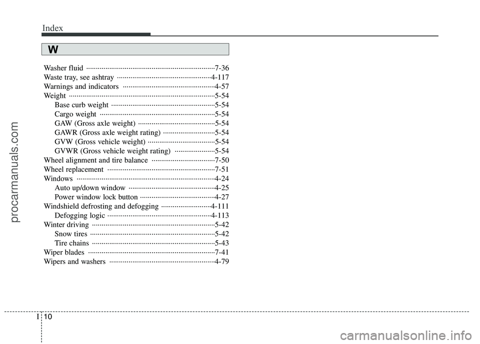 HYUNDAI VERACRUZ 2011 Owners Manual Index
10
I
Washer fluid ···································································7-36
Waste tray, see ashtray ····· HYUNDAI VERACRUZ 2011 Owners Manual Index
10
I
Washer fluid ···································································7-36
Waste tray, see ashtray ·····