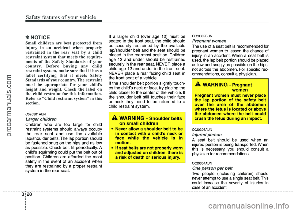 HYUNDAI VERACRUZ 2011 Service Manual Safety features of your vehicle
28
3
✽✽
NOTICE
Small children are best protected from
injury in an accident when properly
restrained in the rear seat by a child
restraint system that meets the re HYUNDAI VERACRUZ 2011 Service Manual Safety features of your vehicle
28
3
✽✽
NOTICE
Small children are best protected from
injury in an accident when properly
restrained in the rear seat by a child
restraint system that meets the re