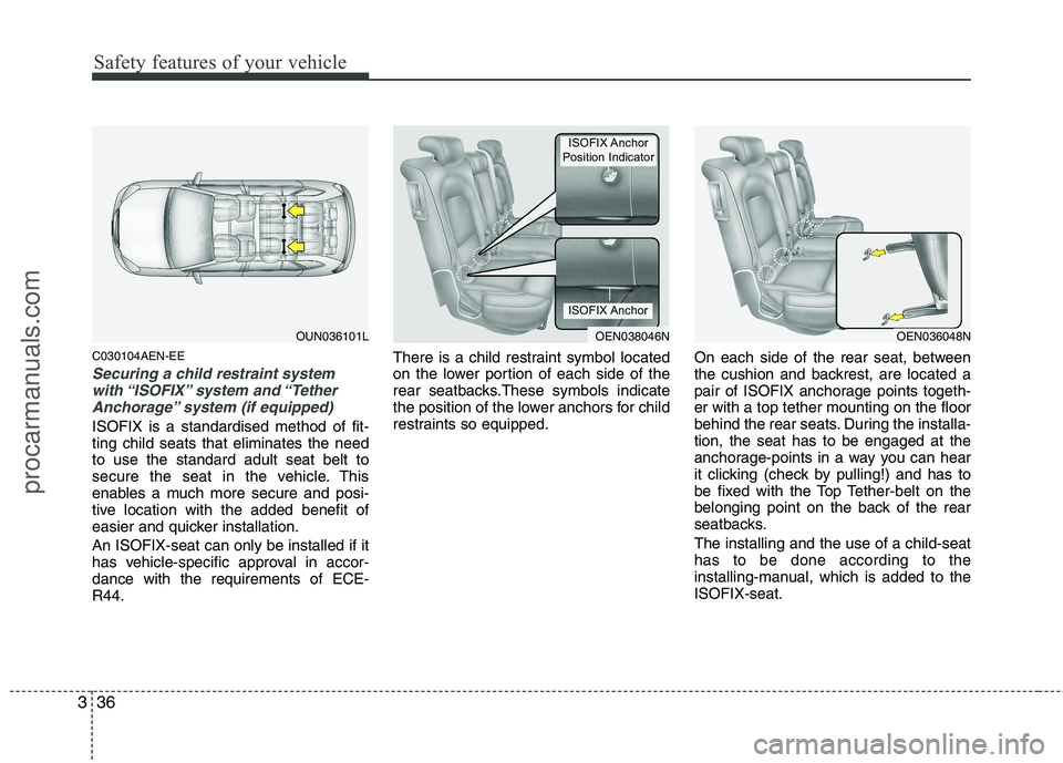 HYUNDAI VERACRUZ 2011 Workshop Manual Safety features of your vehicle
36
3
C030104AEN-EE
Securing a child restraint system
with “ISOFIX” system  and “TetherAnchorage” system (if equipped)
ISOFIX is a standardised method of fit- ti