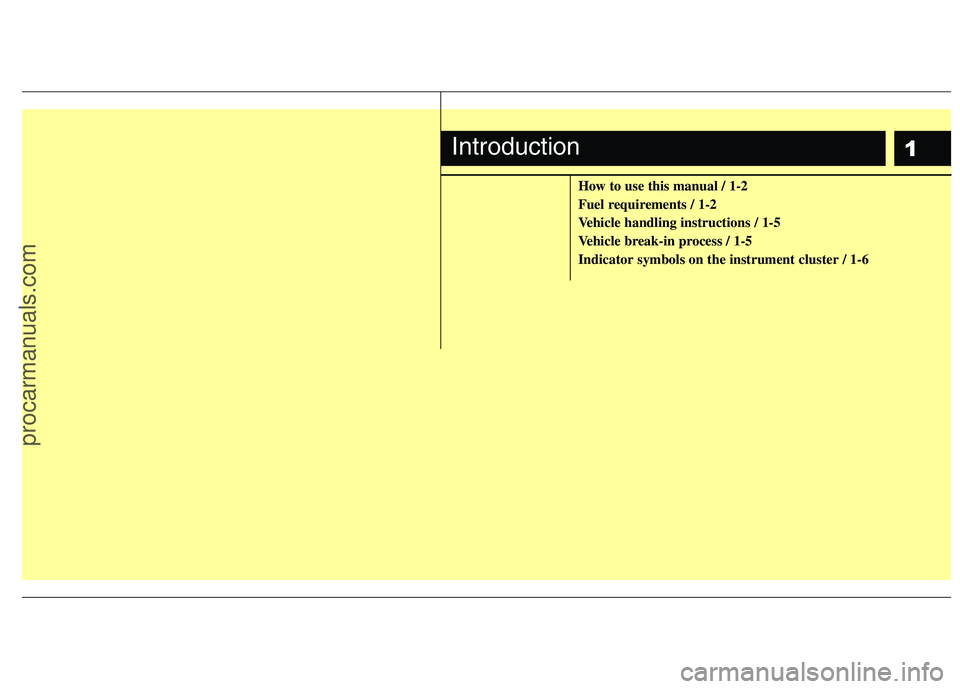HYUNDAI VERACRUZ 2011 Owners Manual 1
How to use this manual / 1-2
Fuel requirements / 1-2
Vehicle handling instructions / 1-5
Vehicle break-in process / 1-5Indicator symbols on the instrument cluster / 1-6
Introduction
procarmanuals.c HYUNDAI VERACRUZ 2011 Owners Manual 1
How to use this manual / 1-2
Fuel requirements / 1-2
Vehicle handling instructions / 1-5
Vehicle break-in process / 1-5Indicator symbols on the instrument cluster / 1-6
Introduction
procarmanuals.c