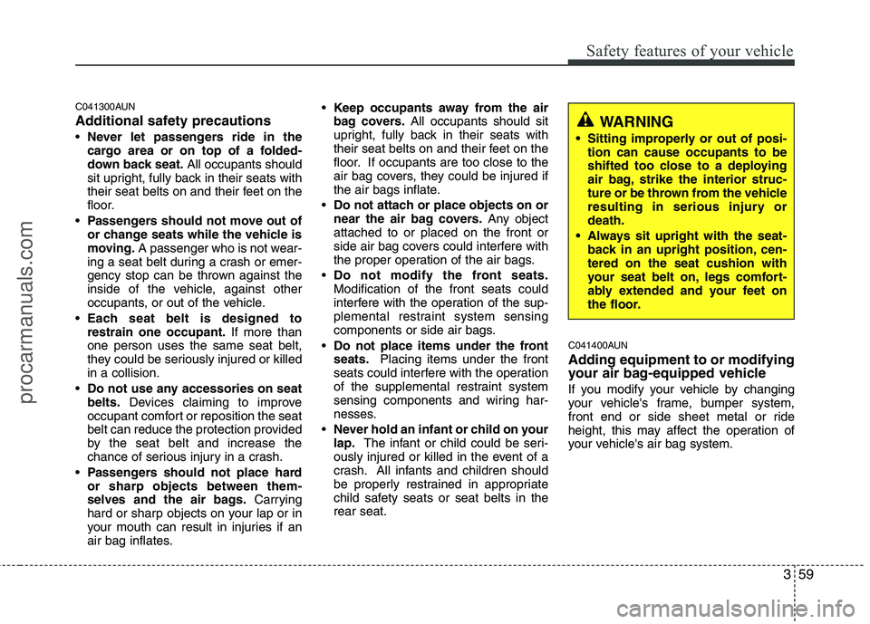 HYUNDAI VERACRUZ 2011 Manual PDF 359
Safety features of your vehicle
C041300AUN
Additional safety precautionsNever let passengers ride in the
cargo area or on top of a folded-
down back seat. All occupants should
sit upright, fully HYUNDAI VERACRUZ 2011 Manual PDF 359
Safety features of your vehicle
C041300AUN
Additional safety precautionsNever let passengers ride in the
cargo area or on top of a folded-
down back seat. All occupants should
sit upright, fully