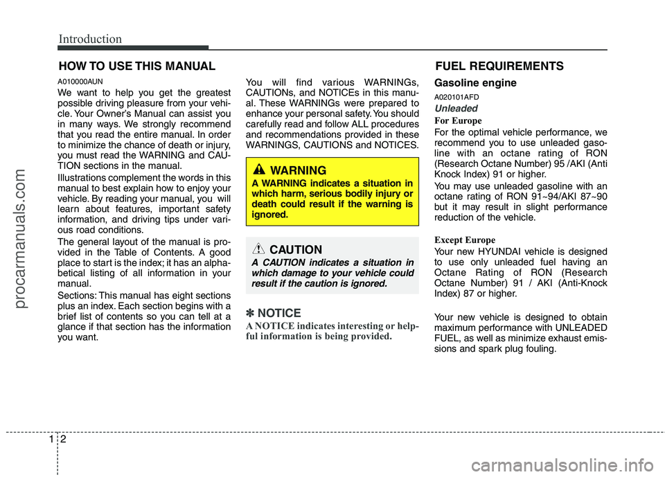 HYUNDAI VERACRUZ 2011  Owners Manual Introduction
2
1
A010000AUN 
We want to help you get the greatest 
possible driving pleasure from your vehi-
cle. Your Owner’s Manual can assist you
in many ways. We strongly recommend
that you read