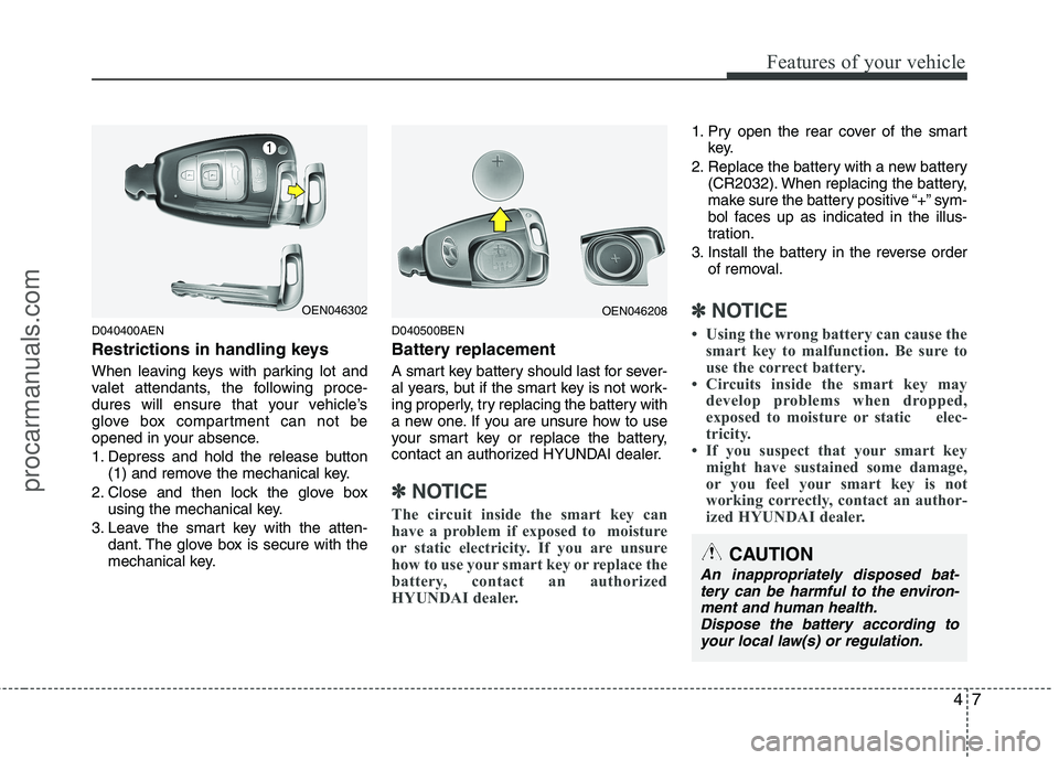 HYUNDAI VERACRUZ 2011 Manual Online 47
Features of your vehicle
D040400AEN
Restrictions in handling keys
When leaving keys with parking lot and
valet attendants, the following proce-
dures will ensure that your vehicle’s
glove box HYUNDAI VERACRUZ 2011 Manual Online 47
Features of your vehicle
D040400AEN
Restrictions in handling keys
When leaving keys with parking lot and
valet attendants, the following proce-
dures will ensure that your vehicle’s
glove box