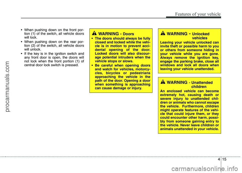 HYUNDAI VERACRUZ 2011  Owners Manual 415
Features of your vehicle
 When pushing down on the front por-tion (1) of the switch, all vehicle doors 
will lock.
 When pushing down on the rear por- tion (2) of the switch, all vehicle doors
wil