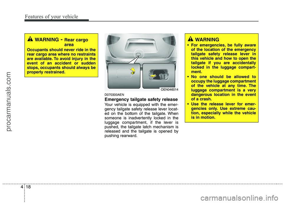 HYUNDAI VERACRUZ 2011 Owners Manual Features of your vehicle
18
4
D070300AEN
Emergency tailgate safety release
Your vehicle is equipped with the emer-
gency tailgate safety release lever locat-
ed on the bottom of the tailgate. When
s HYUNDAI VERACRUZ 2011 Owners Manual Features of your vehicle
18
4
D070300AEN
Emergency tailgate safety release
Your vehicle is equipped with the emer-
gency tailgate safety release lever locat-
ed on the bottom of the tailgate. When
s