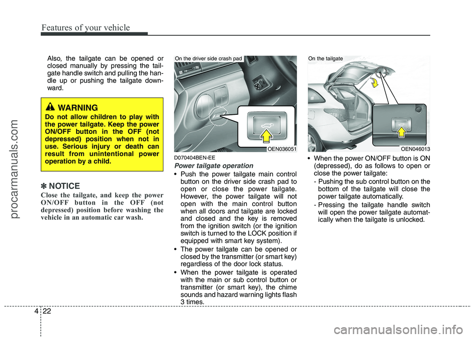 HYUNDAI VERACRUZ 2011 Owners Manual Features of your vehicle
22
4
Also, the tailgate can be opened or
closed manually by pressing the tail-
gate handle switch and pulling the han-
dle up or pushing the tailgate down-
ward.
✽✽
NOTIC HYUNDAI VERACRUZ 2011 Owners Manual Features of your vehicle
22
4
Also, the tailgate can be opened or
closed manually by pressing the tail-
gate handle switch and pulling the han-
dle up or pushing the tailgate down-
ward.
✽✽
NOTIC