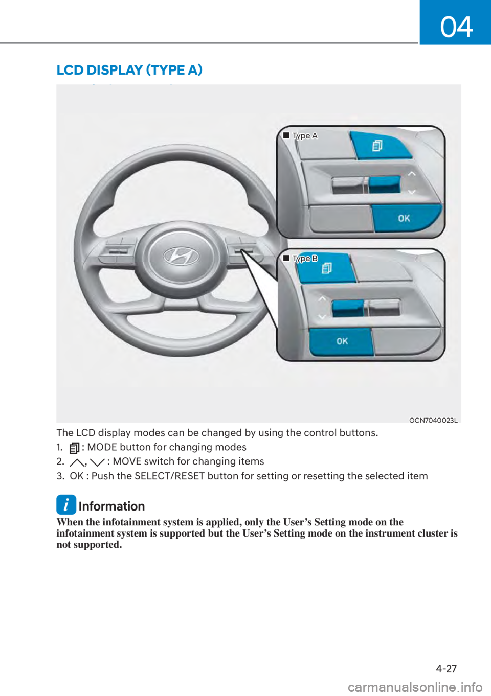 HYUNDAI ELANTRA HYBRID 2023  Owners Manual 4-27
04
LCD Display Control
OCN7040023L
��„Type A
�
�„Type B
The LCD display modes can be changed by using the control buttons.
1. 
 : MODE button for changing modes
2. 
,  : MOVE switch for cha