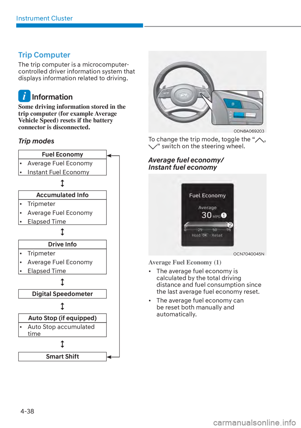 HYUNDAI ELANTRA HYBRID 2023  Owners Manual Instrument Cluster4-38
Trip Computer
The trip computer is a microcomputer-
controlled driver information system that 
displays information related to driving.
 Information
Some driving information sto